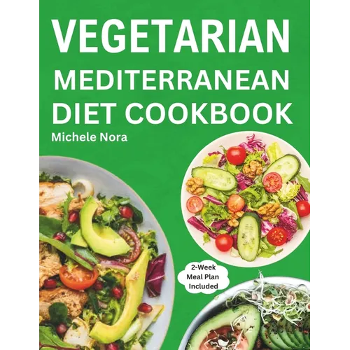 Vegetarian Mediterranean Diet Cookbook: Complete and Perfectly Portioned Plant-Based Mediterranean Guide With Quick & Delicious Recipes For Healthy Li - Paperback