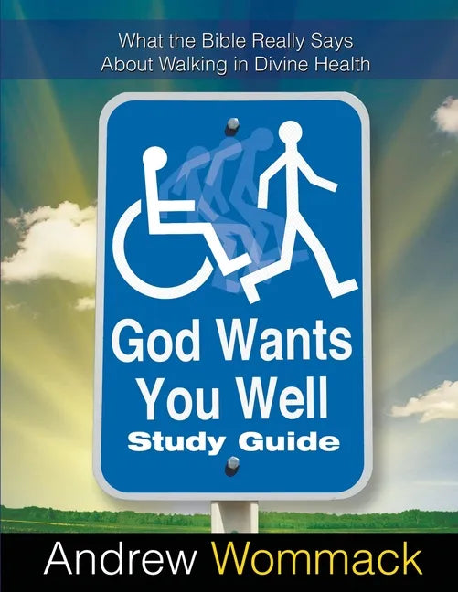 God Wants You Well Study Guide: What the Bible Really Says About Walking in Divine Health - Paperback