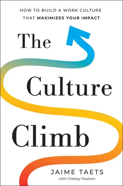 The Culture Climb: How to Build a Work Culture That Maximizes Your Impact - Hardcover