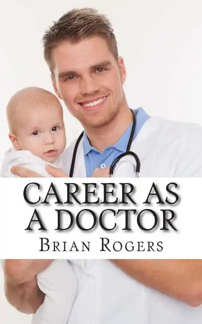 Career As a Doctor: What They Do, How to Become One, and What the Future Holds! - Paperback