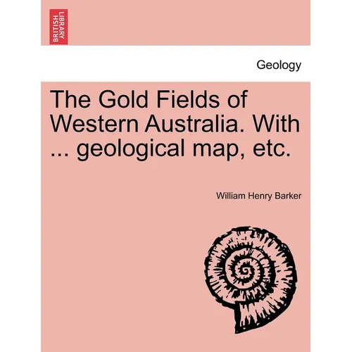 The Gold Fields of Western Australia. with ... Geological Map, Etc. - Paperback
