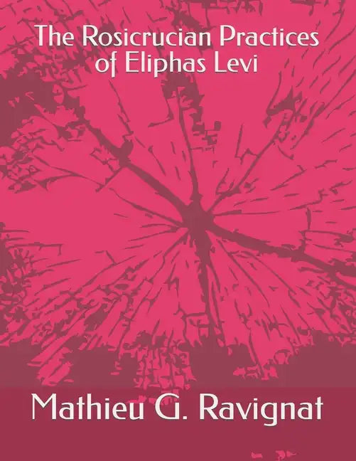 The Rosicrucian Practices of Eliphas Levi - Paperback