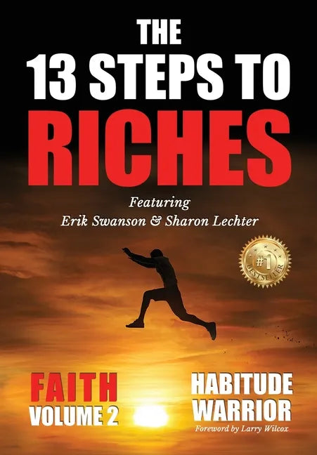 The 13 Steps To Riches: Habitude Warrior Volume 2: FAITH with Sharon Lechter - Hardcover