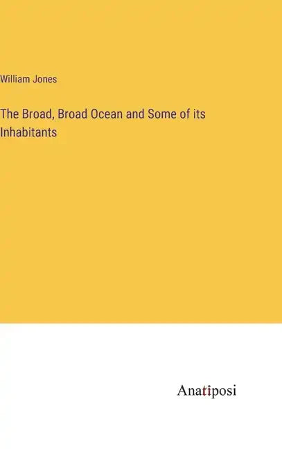 The Broad, Broad Ocean and Some of its Inhabitants - Hardcover