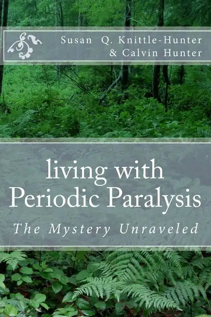 living with Periodic Paralysis: The Mystery Unraveled - Paperback