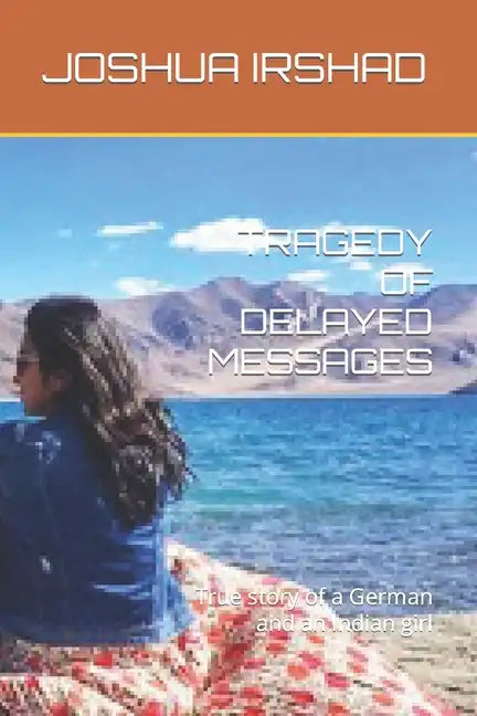 Tragedy of Delayed Messages: True story of a German and an Indian girl - Paperback