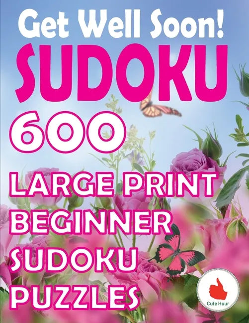 Get Well Soon Sudoku: 600 Large Print Easy Puzzles Beginner Sudoku for relaxation, mindfulness and keeping the mind active. - Paperback