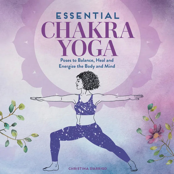 Essential Chakra Yoga: Poses to Balance, Heal, and Energize the Body and Mind - Paperback