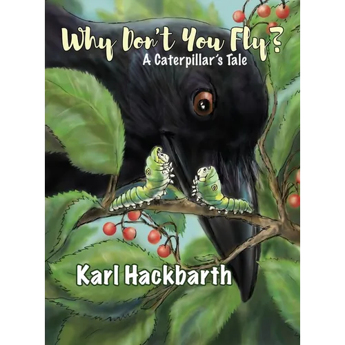 Why Don't You Fly?: A Caterpillar's Tale - Hardcover