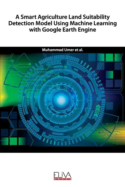A Smart Agriculture Land Suitability Detection Model Using Machine Learning with Google Earth Engine - Paperback