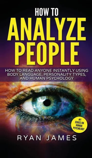 How to Analyze People: How to Read Anyone Instantly Using Body Language, Personality Types, and Human Psychology (How to Analyze People Serie - Hardcover