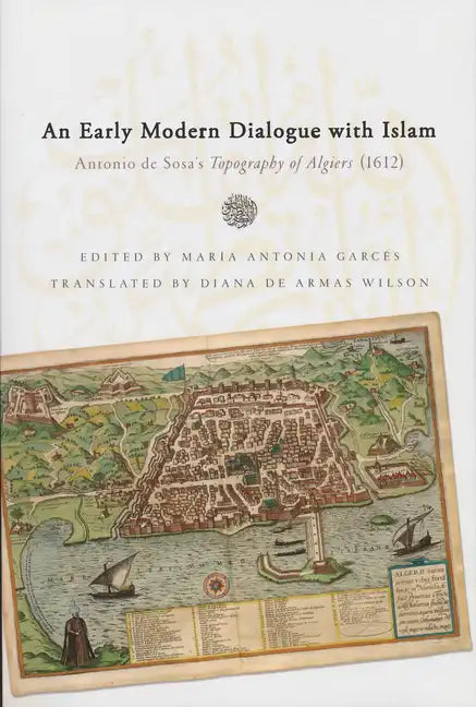Early Modern Dialogue with Islam: Antonio de Sosa's Topography of Algiers (1612) - Paperback