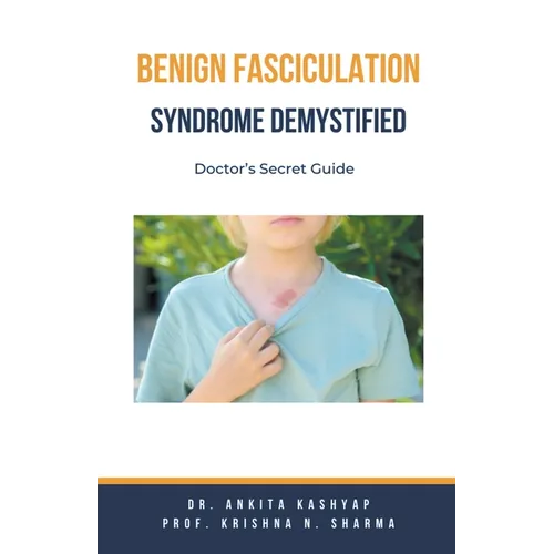 Benign Fasciculation Syndrome Demystified: Doctor's Secret Guide - Paperback