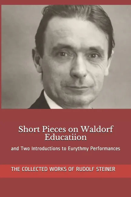 Short Pieces on Waldorf Educatiion: and Two Introductions to Eurythmy Performances - Paperback