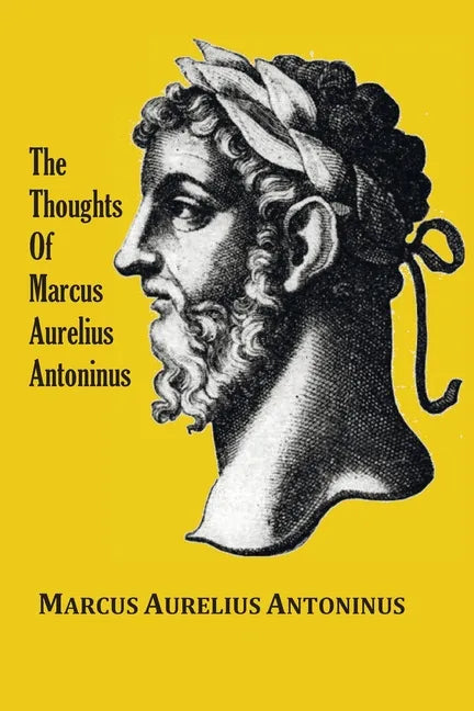 The Thoughts (Meditations) of the Emperor Marcus Aurelius Antoninus - with biographical sketch, philosophy of, illustrations, index and index of terms - Paperback