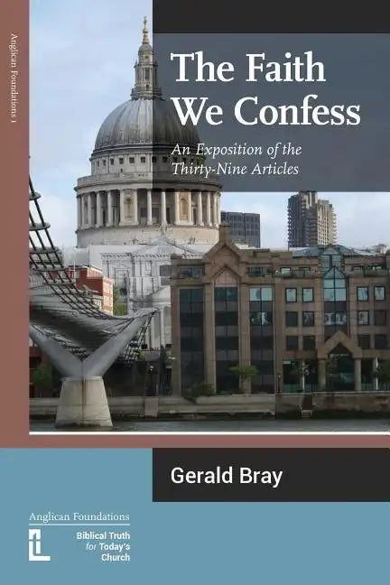 The Faith We Confess: An Exposition of the Thirty-Nine Articles - Paperback
