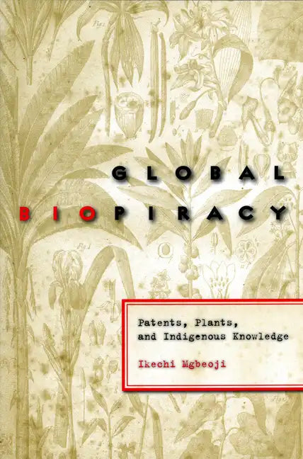 Global Biopiracy: Patents, Plants, and Indigenous Knowledge - Paperback