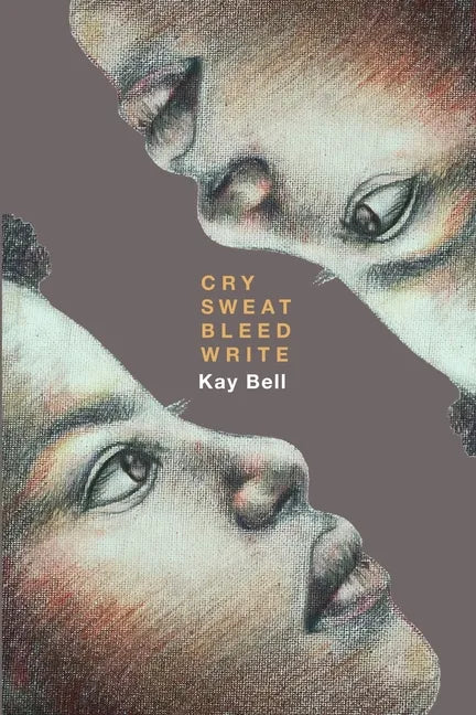 Cry.Sweat. Bleed. Write. - Paperback