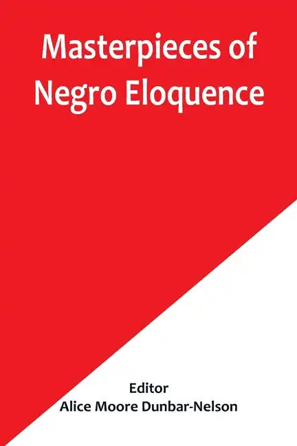 Masterpieces of Negro Eloquence; The Best Speeches Delivered by the Negro from the days of Slavery to the Present Time - Paperback