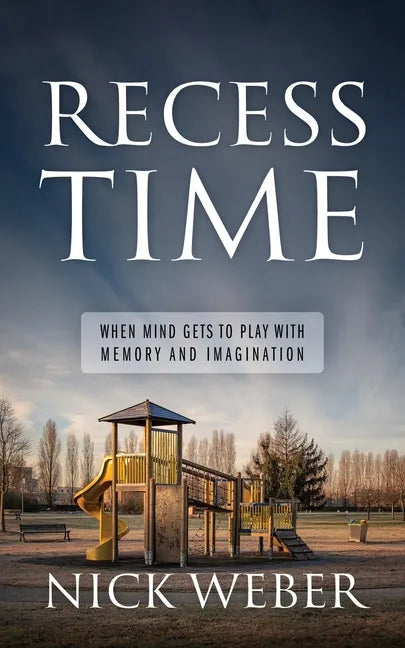 Recess Time: When Mind Gets to Play with Memory and Imagination - Paperback