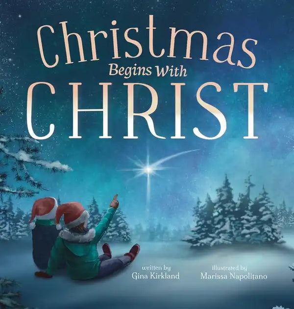 Christmas Begins With Christ: Learning About Jesus and Spreading the Love of God - Hardcover