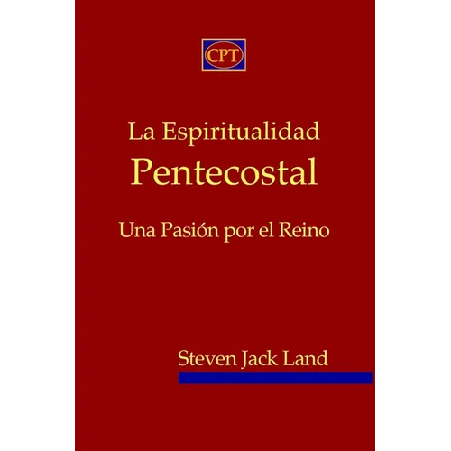 La Espiritualidad Pentecostal: Una Pasi por el Reino - Paperback
