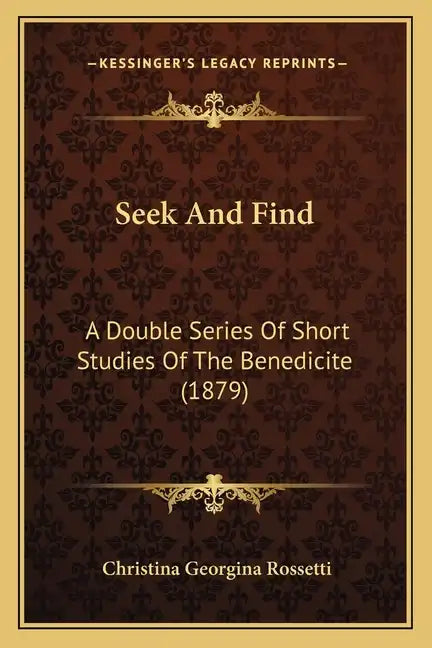 Seek And Find: A Double Series Of Short Studies Of The Benedicite (1879) - Paperback