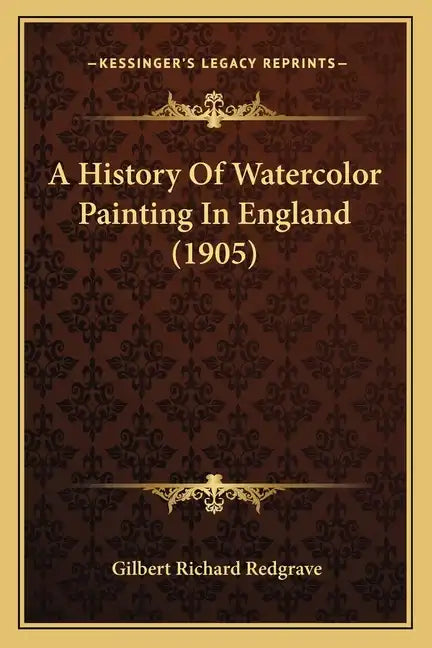 A History Of Watercolor Painting In England (1905) - Paperback