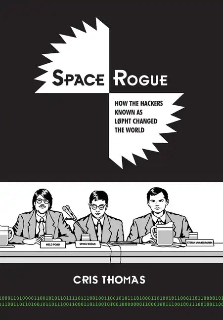 Space Rogue: How the Hackers Known as L0pht Changed the World - Hardcover