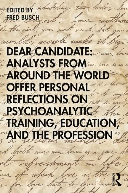 Dear Candidate: Analysts from around the World Offer Personal Reflections on Psychoanalytic Training, Education, and the Profession - Paperback