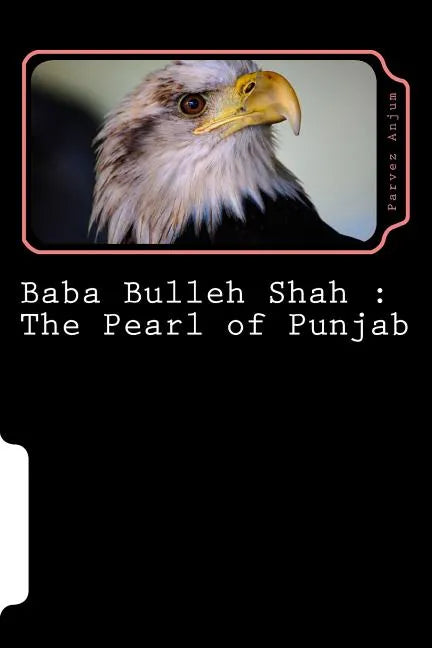 Baba Bulleh Shah: The Pearl of Punjab: Selective 50 odd kafis of Sufi poet rendered into English - Paperback
