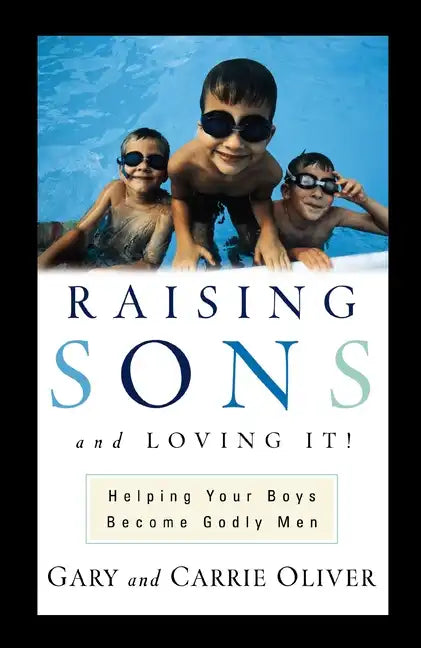 Raising Sons and Loving It!: Helping Your Boys Become Godly Men - Paperback
