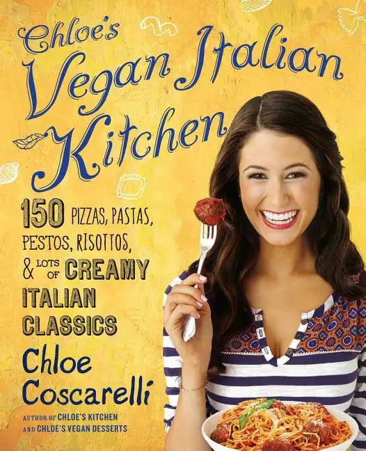 Chloe's Vegan Italian Kitchen: 150 Pizzas, Pastas, Pestos, Risottos, & Lots of Creamy Italian Classics - Paperback