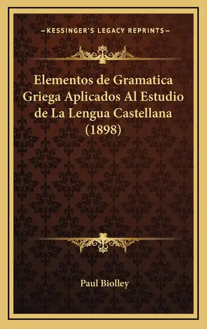 Elementos de Gramatica Griega Aplicados Al Estudio de La Lengua Castellana (1898) - Hardcover