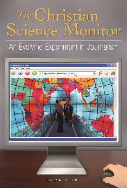 The Christian Science Monitor: An Evolving Experiment in Journalism - Hardcover