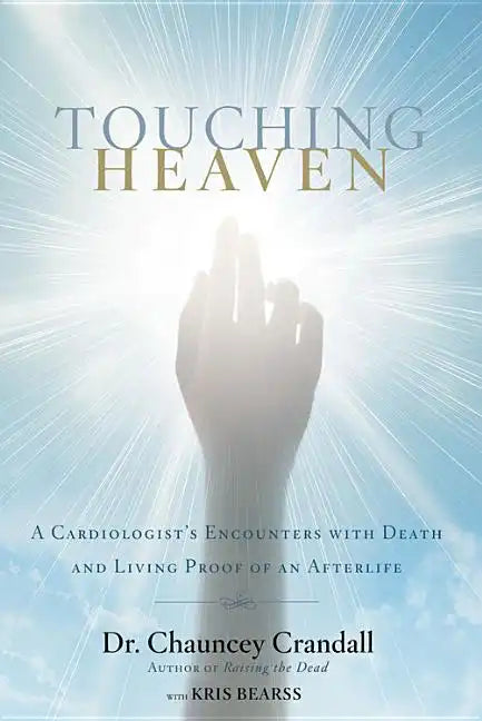 Touching Heaven: A Cardiologist's Encounters with Death and Living Proof of an Afterlife - Paperback