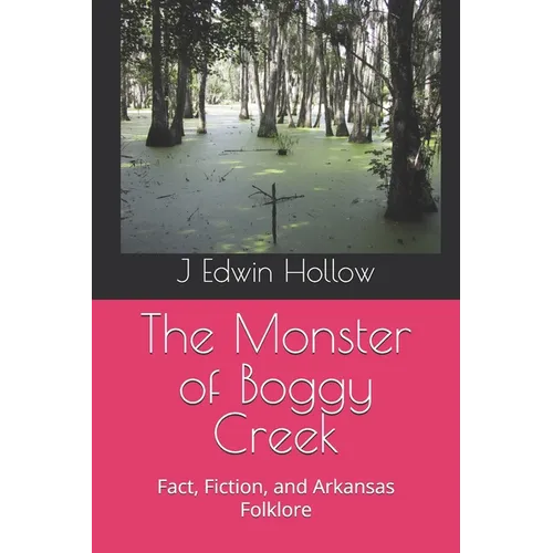 The Monster of Boggy Creek: Fact, Fiction, and Arkansas Folklore - Paperback