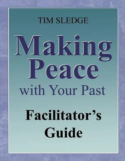 Making Peace with Your Past Facilitator's Guide - Paperback