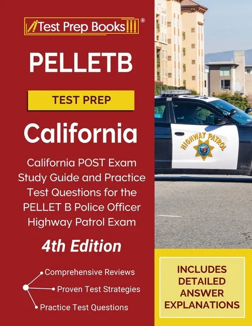 PELLETB Test Prep California: California POST Exam Study Guide and Practice Test Questions for the PELLET B Police Officer Highway Patrol Exam [4th - Paperback