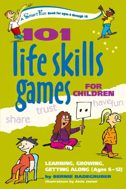101 Life Skills Games for Children: Learning, Growing, Getting Along (Ages 6-12) - Paperback
