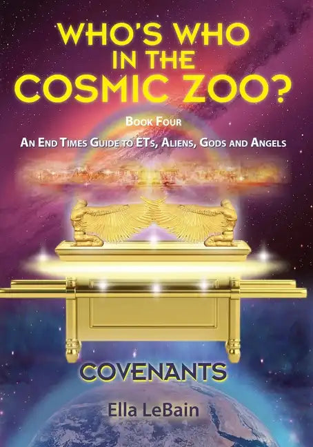 COVENANTS Book Four An End Times Guide To ETs, Aliens, Gods & Angels: Who's Who in the Cosmic Zoo? - Paperback