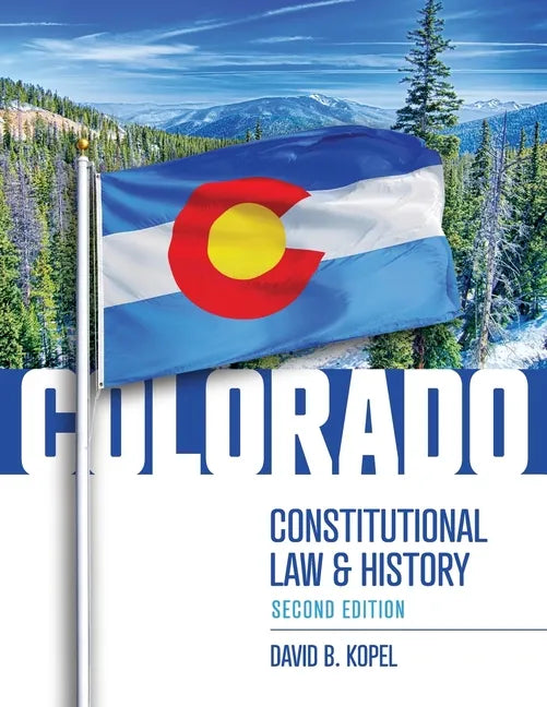 Colorado Constitutional Law and History, Second Edition - Paperback