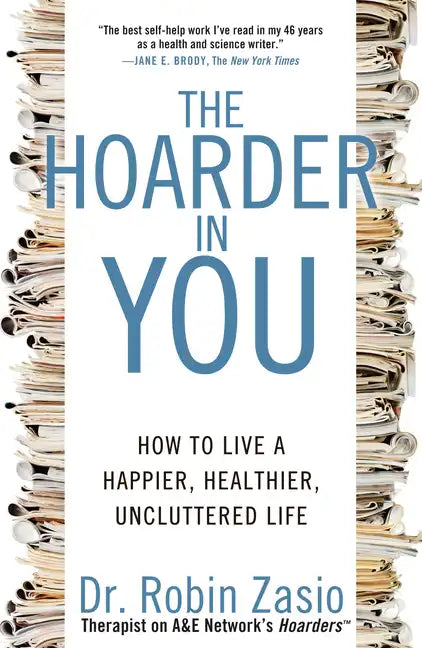 The Hoarder in You: How to Live a Happier, Healthier, Uncluttered Life - Paperback