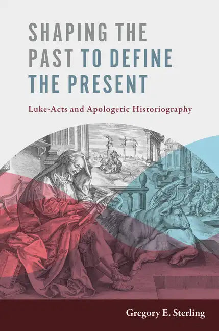 Shaping the Past to Define the Present: Luke-Acts and Apologetic Historiography - Hardcover