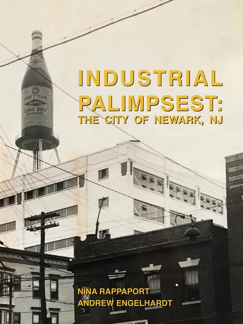 Industrial Palimpsest: The City of Newark, NJ - Paperback