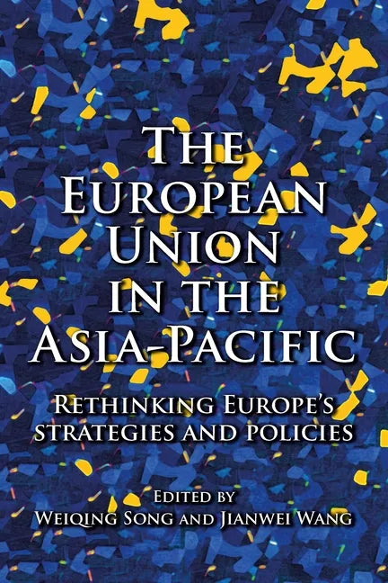 The European Union in the Asia-Pacific: Rethinking Europe's Strategies and Policies - Paperback