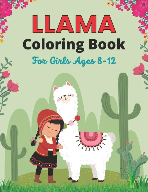 LLAMA Coloring Book For Girls Ages 8-12: Llama Alpaca Coloring Book for Children with 34 Pages of Cute Llamas to Color - Cute Llama Gift for Girls - Paperback