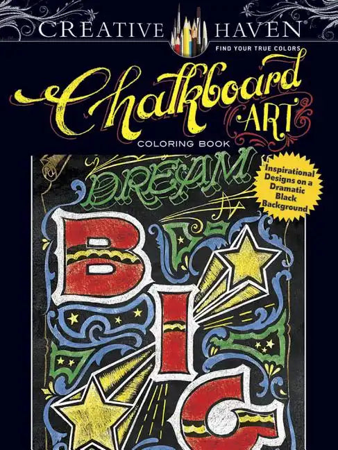 Creative Haven Chalkboard Art Coloring Book: Inspirational Designs on a Dramatic Black Background - Paperback