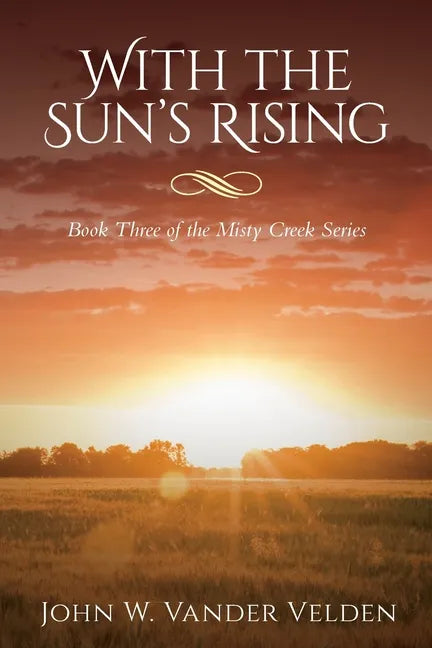 With the Sun's Rising: Book Three of the Misty Creek Series - Paperback