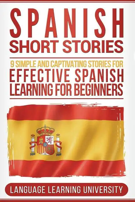 Spanish Short Stories: 9 Simple and Captivating Stories for Effective Spanish Learning for Beginners - Paperback
